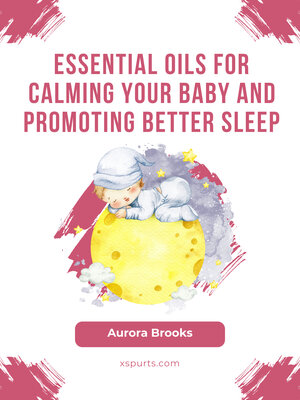cover image of Essential Oils for Calming Your Baby and Promoting Better Sleep